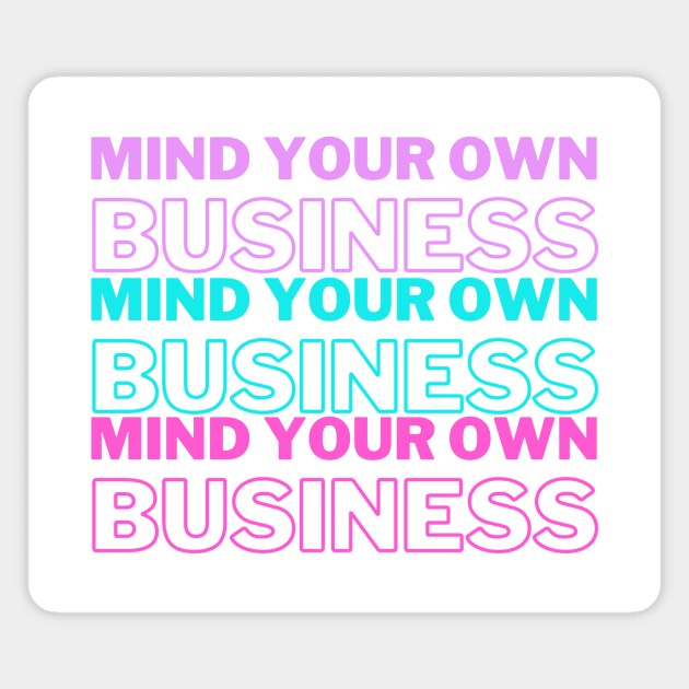 Mind Your Own Business Purple Blue Pink Edit Magnet by A.P.